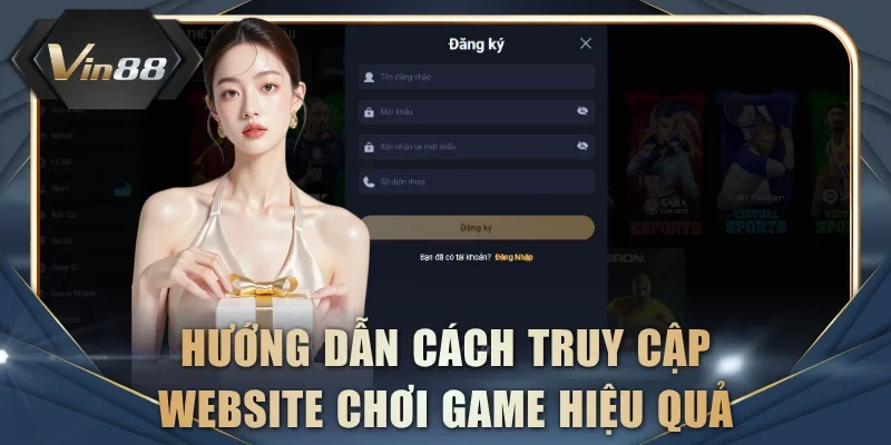 Hướng dẫn cách truy cập website chơi game hiệu quả